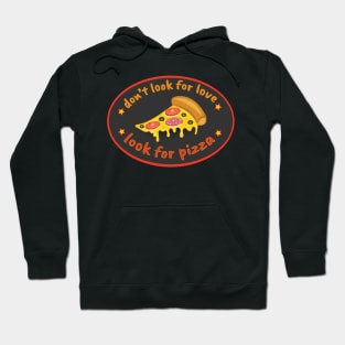 dont look for love look for pizza Hoodie